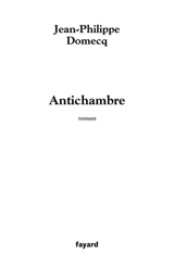 Antichambre - Jean-Philippe Domecq