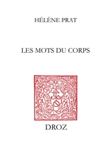 Les mots du corps : un imaginaire lexical dans les Tragiques d'Agrippa d'Aubigné - Marie-Hélène Prat
