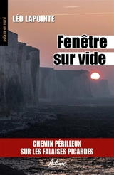 Fenêtre sur vide : chemin périlleux sur les falaises picardes - Léo Lapointe