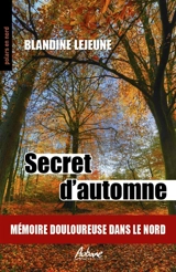 Secret d'automne : mémoire douloureuse dans le Nord - Blandine Lejeune
