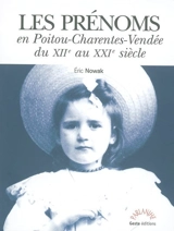 Les prénoms en Poitou-Charentes-Vendée du XIIe au XXIe siècle : sud Loire Atlantique, sud-ouest Indre, nord Gironde - Eric Nowak