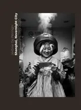 Shanghai, Nevernight City : photographs 1985-2020 - Jérôme De Perlinghi