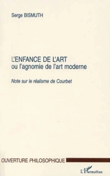 L'enfance de l'art ou L'agnomie de l'art moderne : note sur le réalisme de Courbet - Serge Bismuth