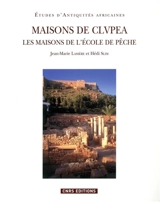 Maisons de Clupea : exemples de l'architecture domestique dans un port de l'Afrique proconsulaire : les maisons de l'école de pêche - Jean-Marie Lassère