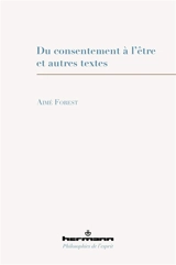 Du consentement à l'être : et autres textes - Aimé Forest