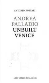 Andrea Palladio Unbuilt Venice - Antonio Foscari