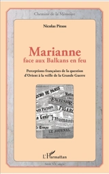 Marianne face aux Balkans en feu : perceptions françaises de la question d'Orient à la veille de la Grande Guerre - Nicolas Pitsos