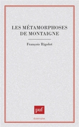 Les Métamorphoses de Montaigne - François Rigolot