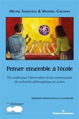 Penser ensemble à l'école : des outils pour l'observation d'une communauté de recherche philosophique en action - Michel Sasseville