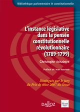 L'instance législative dans la pensée constitutionnelle révolutionnaire : 1789-1799 - Christophe Achaintre