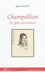 Champollion : un génie perturbateur - Jean Maumy