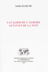 Cavalier de l'aurore aux pays de la nuit - Sobhi Habchi
