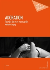 Adoration : Poésie libre et sensuelle - Nathalie Cougny