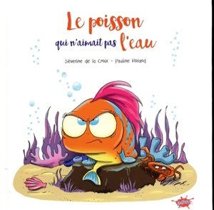 Le poisson qui n'aimait pas l'eau - Séverine de La Croix