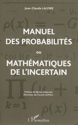Manuel des probabilités ou Mathématiques de l'incertain : statistique descriptive, calcul des probabilités - Jean-Claude Laloire