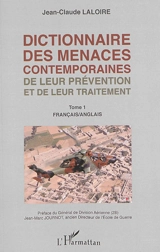 Dictionnaire des menaces contemporaines, de leur prévention et de leur traitement : français-anglais, anglais-français. Vol. 1. Français-anglais. Dictionary of current threats, of the way to prevent them and of the way to deal with them : French-Engl - Jean-Claude Laloire