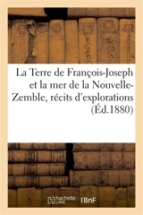 La Terre de François-Joseph et la mer de la Nouvelle-Zemble, récits d'explorations et de découvertes - Julius Payer