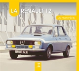 La Renault 12 de mon père - Thibaut Amant