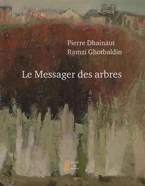 Le messager des arbres - Pierre Dhainaut