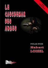 Le cauchemar des anges : polar noir - Hubert Loisel