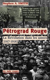 Pétrograd rouge : la révolution dans les usines : de février 1917 à juin 1918 - Stephen Anthony Smith