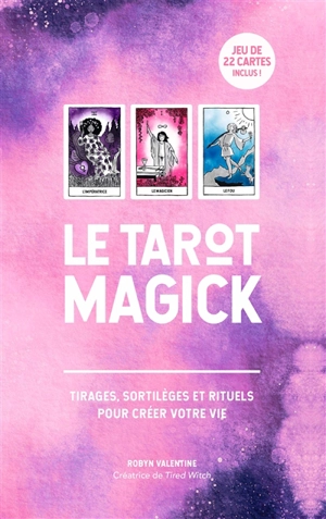 Le tarot magick : tirages, sortilèges et rituels pour créer votre vie - Robyn Valentine