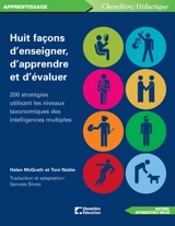 Huit façons d'enseigner, d'apprendre et d'évaluer : 200 stratégies utilisant les niveaux taxonomiques des intelligences multiples - McGrath, Helen