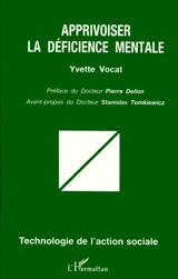 Apprivoiser la déficience mentale - Yvette Vocat