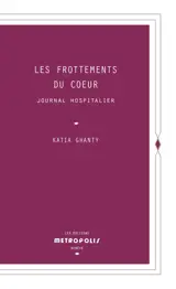 Les frottements du coeur : journal hospitalier - Katia Ghanty