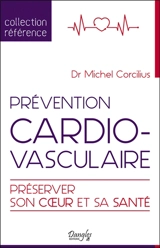 Prévention cardio-vasculaire : préserver son coeur et sa santé - Michel Corcilius