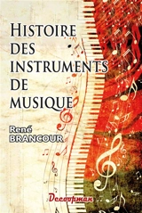 Histoire des instruments de musique : instruments à cordes, instruments à vent, instruments à percussion - René Brancour