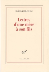 Lettres d'une mère à son fils, 1908-1926 - Marcel Jouhandeau