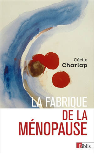 La fabrique de la ménopause - Cécile Charlap