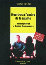 Meurtres à l'ombre de la qualité : roman policier à l'usage des managers - Christian Maréchal