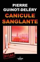 Canicule sanglante : roman policier - Pierre Guinot-Deléry