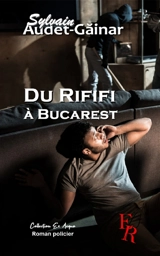 Du rififi à Bucarest : roman policier - Sylvain Audet-Gainar