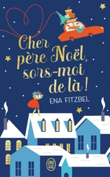 Cher Père Noël, sors-moi de là ! - Ena Fitzbel