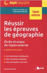 Réussir les épreuves de géographie : écrits et oraux du Capes externe - Alexandra Monot
