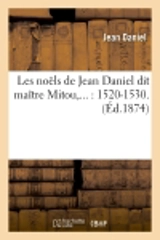 Les noëls de Jean Daniel dit maître Mitou (Ed.1874) - Jean Daniel