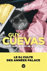 Avant que la nuit ne m'emporte : le DJ culte des années Palace - Guy Cuevas