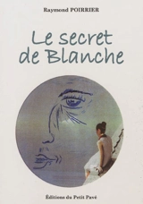 Le secret de Blanche - Raymond Poirrier