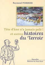 Tête d'âne n'a jamais pelé ! : et autres histoires du terroir - Raymond Poirrier