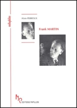 Frank Martin ou L'insatiable quête - Alain Perroux
