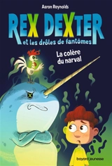 Rex Dexter et les drôles de fantômes. Vol. 2. La colère du narval - Aaron Reynolds