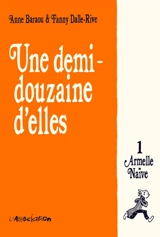 Une demi-douzaine d'elles. Vol. 1. Armelle naïve - Anne Baraou