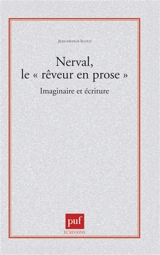 Nerval, le rêveur en prose : imaginaire et écriture - Jean-Nicolas Illouz