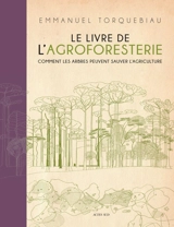 Le livre de l'agroforesterie : comment les arbres peuvent sauver l'agriculture - Emmanuel Torquebiau