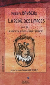 La reine des limaces. La princesse Quoi et le prince Kémoche - Philippe Barbeau