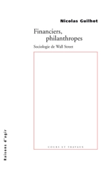 Financiers, philanthropes : sociologie de Wall Street - Nicolas Guilhot