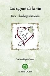 Les signes de la vie : L'auberge du Moulin - Corinne Fayet-Charra
